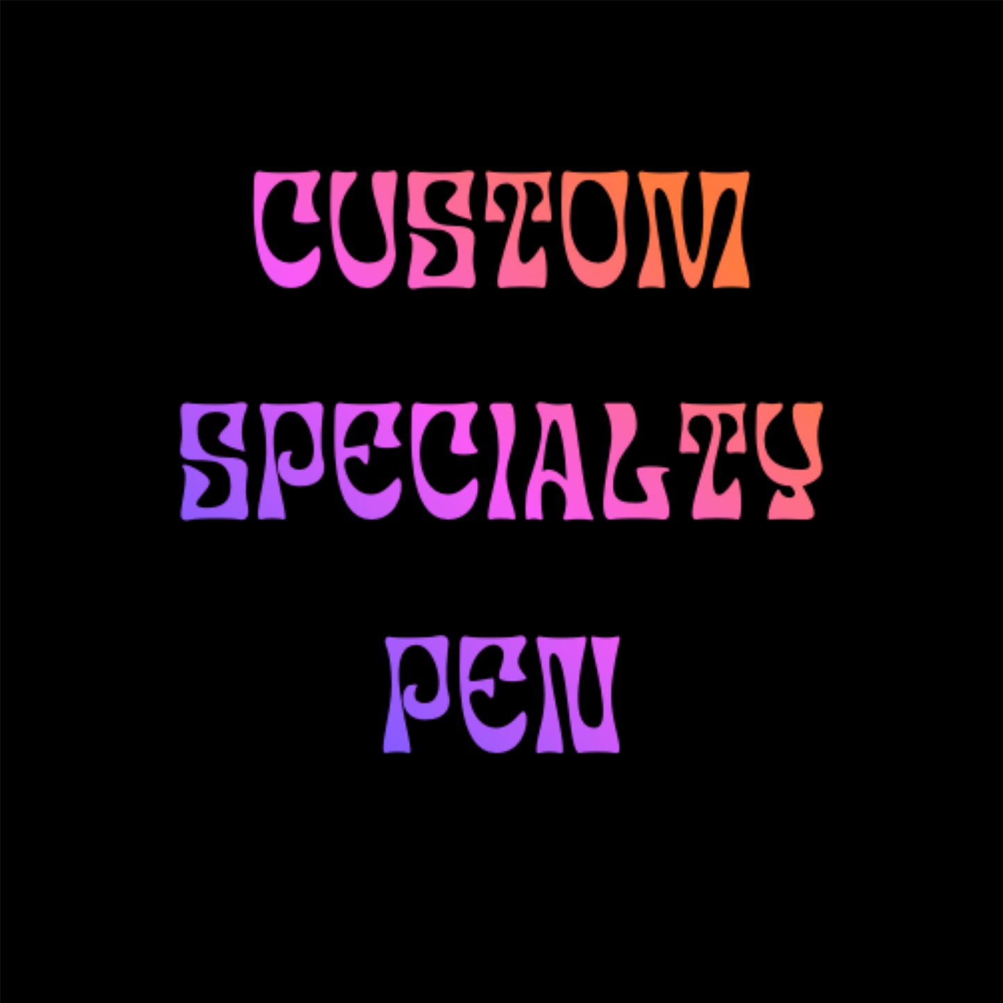 CUSTOM SPECIALTY PEN