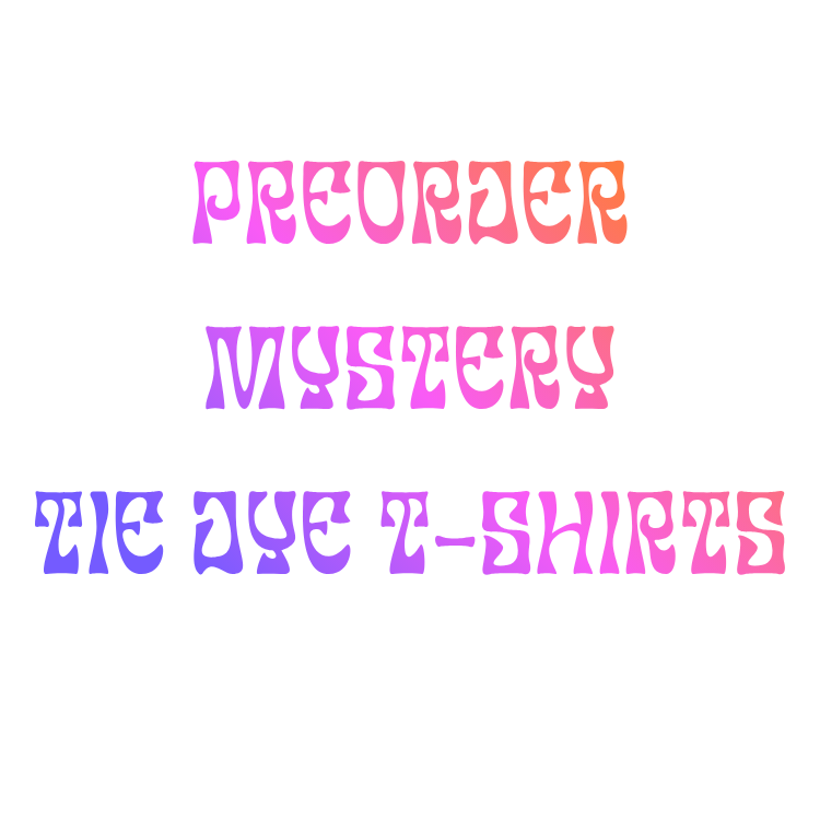 PREORDER MYSTERY TIE DYE TSHIRTS